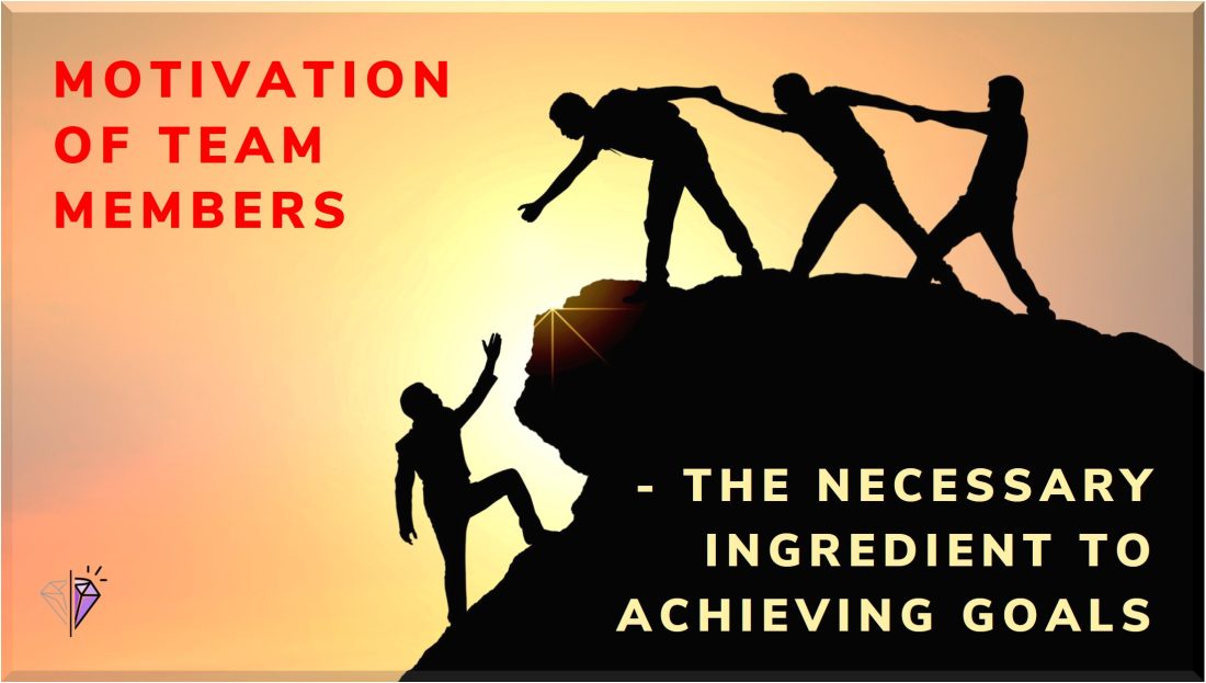 Motivation of team members - the necessary ingredient to achieving goals